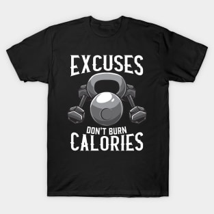 Excuses Don't Burn Calories Gym Workout Motivation T-Shirt